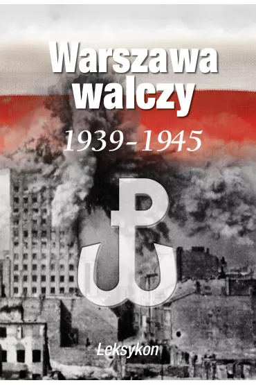 Warszawa walczy 1939-1945. Leksykon - Krzysztof Komorowski