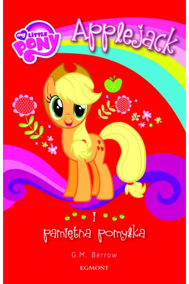 My Little Pony. Applejack i pami�tna pomy�ka - Gillian M. Berrow