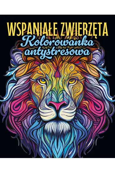 Wspania�e zwierz�ta. Kolorowanka antystresowa
