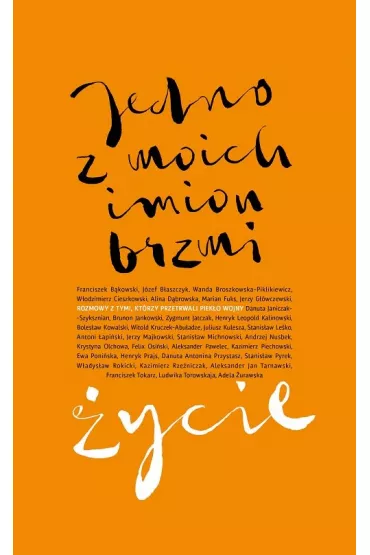 Jedno z moich imion brzmi �ycie. Rozmowy z tymi, kt�rzy przetrwali piek�o wojny.