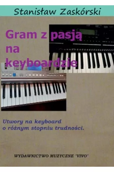 Gram z pasj� na keyboardzie. Utwory na keyboard o r�nym stopniu trudno�ci - Stanis�aw  Zask�rski