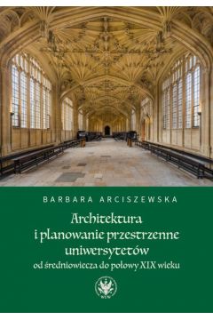 eBook Architektura i planowanie przestrzenne uniwersytetw od redniowiecza do poowy XIX wieku pdf mobi epub