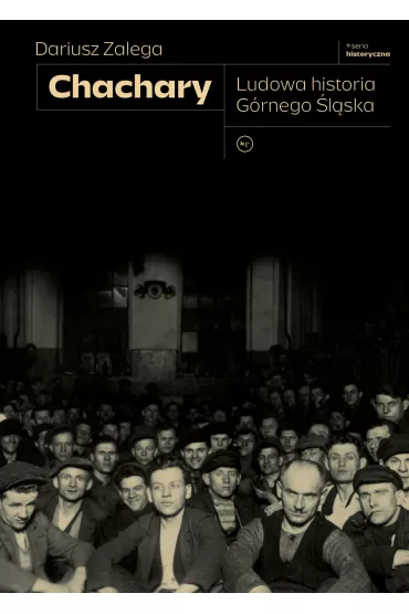 Chachary. Ludowa historia G�rnego �l�ska - Dariusz  Zalega