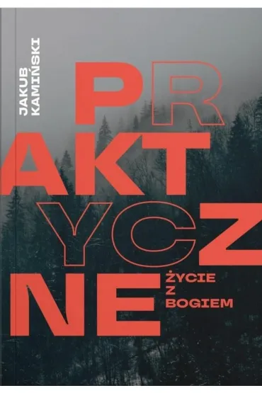 Praktyczne �ycie z Bogiem - Jakub  Kami�ski