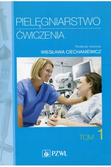 Piel�gniarstwo. �wiczenia. Podr�cznik dla student�w medycznych. Tom 1