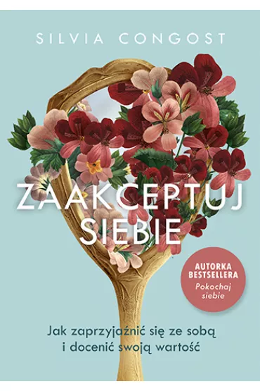 Zaakceptuj siebie. Jak zaprzyja�ni� si� ze sob� i doceni� swoj� warto�� - Silvia  Congost