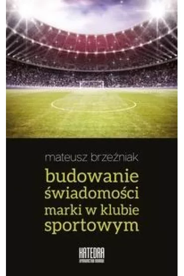 Budowanie �wiadomo�ci marki w klubie sportowym - Mateusz Brze�niak