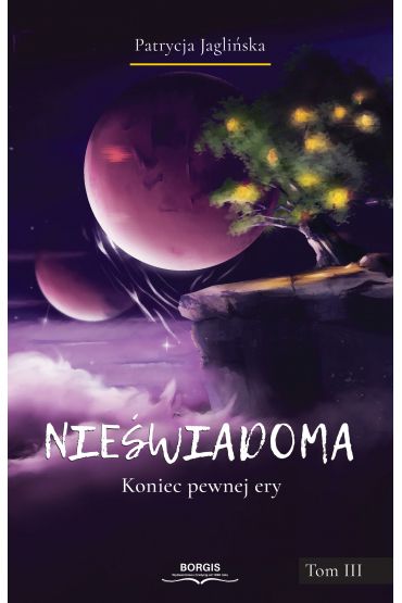 Koniec pewnej ery. Nieświadoma. Tom 3