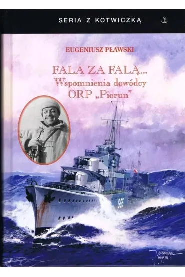 Fala za fal�. Wspomnienia dow�dcy ORP "Piorun" w.4 - Eugeniusz P�awski