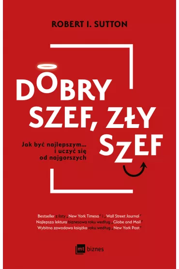 Dobry szef, z�y szef. Jak by� najlepszym&hellip; i uczy� si� od najgorszych - Robert I. Sutton