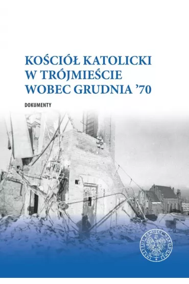 Ko�ci� katolicki w Tr�jmie�cie wobec Grudnia '70 - Leszek Molendowski, Daniel  Gucewicz, Piotr  Abrysze�ski