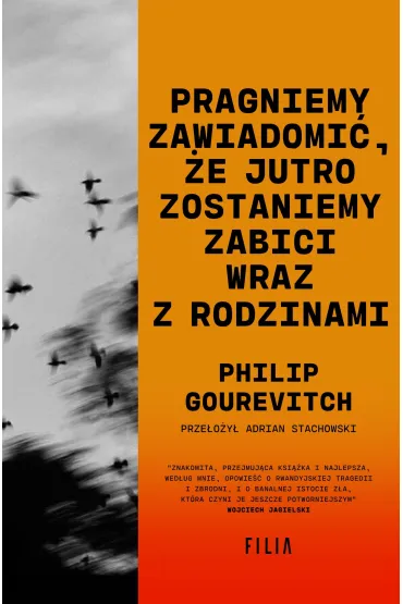 Pragniemy zawiadomi�, �e jutro zostaniemy zabici wraz z rodzinami - Philip  Gourevitch