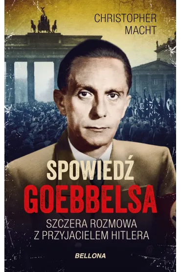 Spowied� Goebbelsa. Szczera rozmowa z przyjacielem Hitlera - Christopher Macht