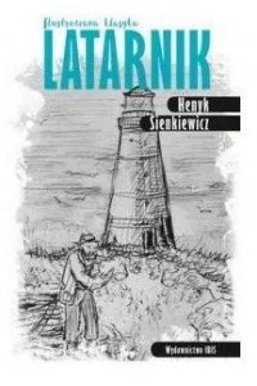 Ilustrowana klasyka. Latarnik - Henryk Sienkiewicz