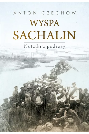 Wyspa Sachalin. Notatki z podr�y - Anton Czechow