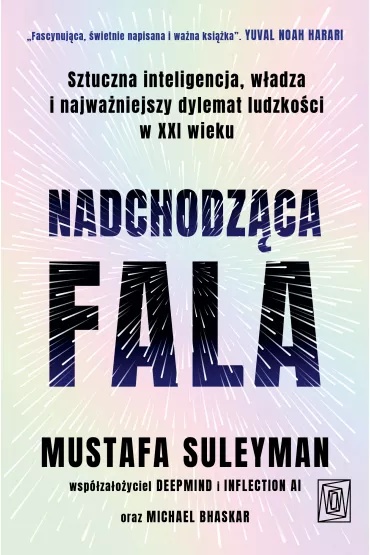 eBook Nadchodzca fala. Sztuczna inteligencja, wadza i najwaniejszy dylemat ludzkoci w XXI wieku mobi epub - Mustafa Suleyman, Michael Bhaskar