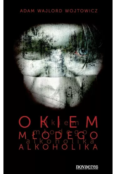 Okiem m�odego alkoholika - Adam Wajlord Wojtowicz, Adam Wojtowicz