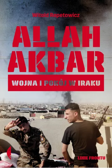 Allah akbar. Wojna i pok�j w Iraku - Witold Repetowicz