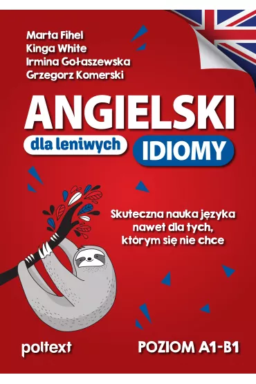 Angielski dla leniwych. Idiomy - Marta Fihel, Grzegorz Komerski, Kinga  White, Irmina  Go�aszewska