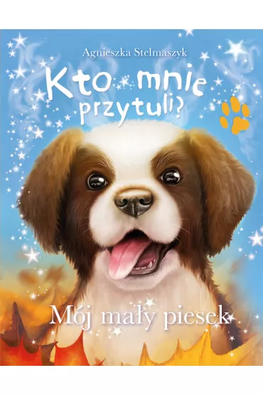 Kro mnie przytuli? M�j ma�y piesek - Agnieszka Stelmaszyk