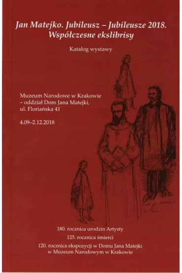 Jan Matejko. Jubileusz - Jubileusze 2018. Wsp�czesne ekslibrisy. Katalog wystawy