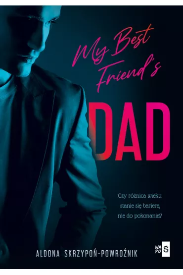 My Best Friend`s Dad - Aldona  Skrzypo�-Powro�nik