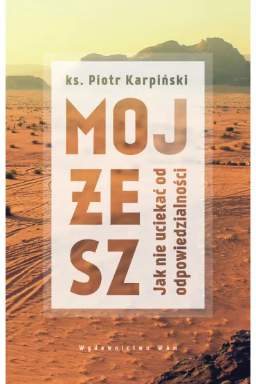 Moj�esz Jak nie ucieka� od odpowiedzialno�ci - Piotr Karpi�ski