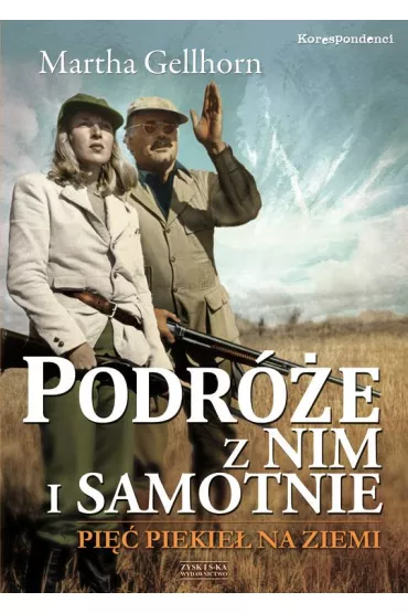 Podr�e z nim i samotnie. Pi�� piekie� na ziemi - Martha Gellhorn