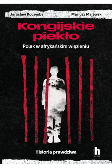 Kongijskie piek�o. Polak w afryka�skim wi�zieniu. Historia prawdziwa - Mariusz Majewski, Jaros�aw  Kocemba