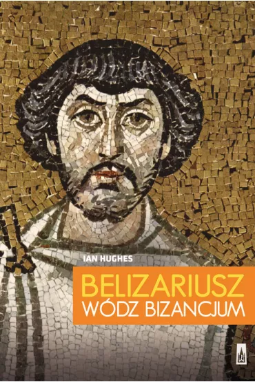 Belizariusz w�dz Bizancjum - Ian Hughes
