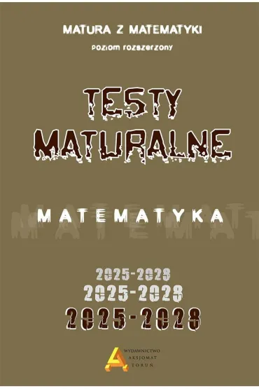 Pakiet: Arkusze maturalne z matematyki 2025-2028. Poziom rozszerzony, Zbi�r test�w i zada� maturalnych z matematyki 2025-2028. Poziom rozszerzony