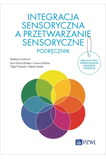 Integracja sensoryczna a przetwarzanie sensoryczne. Podr�cznik - Beata Kazek, Iwona  Palicka, Ewa  Emich-Widera, Olga Przybyla
