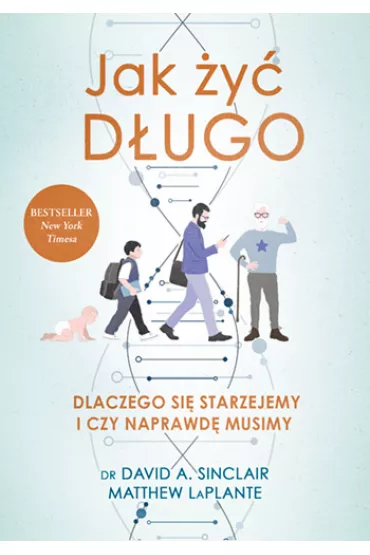 Jak �y� d�ugo. Dlaczego si� starzejemy i czy naprawd� musimy - Matthew  LaPlante, David A. Sinclair