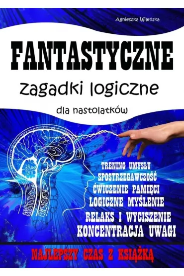 Fantastyczne zagadki logiczne dla nastolatkw - Agnieszka Wileska