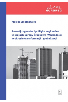 Rozwj regionw i polityka regionalna w krajach Europy rodkowo-Wschodniej w okresie transformacji i globalizacji
