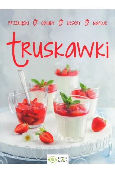 Truskawki: przek�ski, obiady, desery, napoje