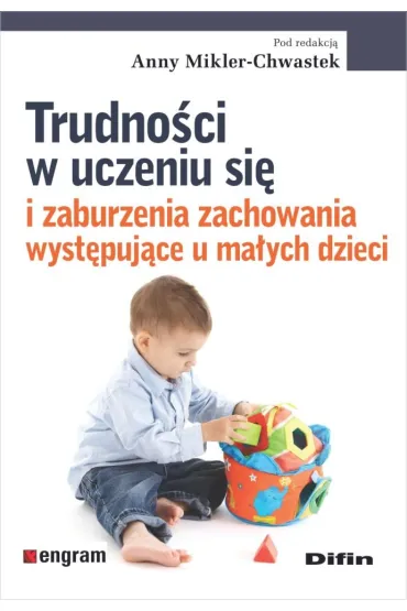 Trudno�ci w uczeniu si� i zaburzenia zachowania wyst�puj�ce u ma�ych dzieci - Anna Mikler-Chwastek