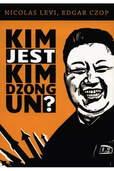 Kim jest Kim Dzong Un - Levi Nicolas, Edgar Czop