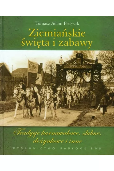 Ziemia�skie �wi�ta i zabawy. Tradycje karnawa�owe, �lubne, do�ynkowe i inne - Tomasz Adam Pruszak