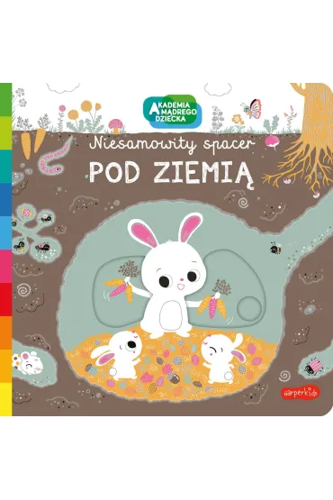 Pod ziemi�. Akademia M�drego Dziecka. Niesamowity spacer - Nathalie Choux