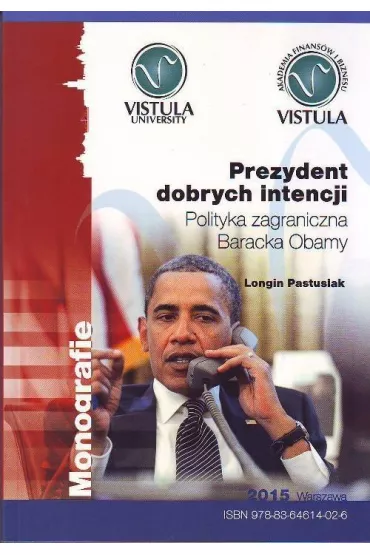 Prezydent dobrych intencji. Polityka zagraniczna Baracka Obamy - Pastusiak Longing