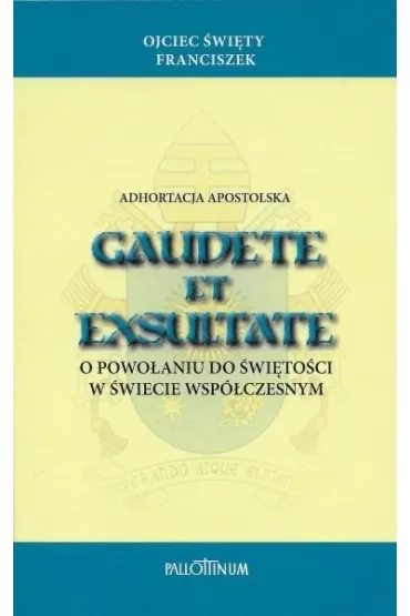 Adhortacja apostolska Gaudete et Exsultate - Papie� Franciszek - Jorge Mario Bergoglio Si