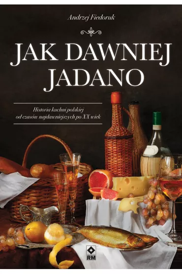 Jak dawniej jadano - Andrzej Fiedoruk