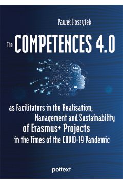 eBook The Competences 4.0 as Facilitators in the Realisation, Management and Sustainability of Erasmus+ Projects in the Times of the COVID-19 Pandemic mobi epub