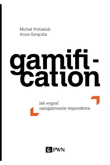 Gamification. Jak wygra� zaanga�owanie respondenta - Micha� Protasiuk, Anna  Gor�czka