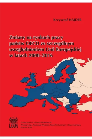 Zmiany na rynkach pracy pa�stw OECD ze szczeg�lnym uwzgl�dnieniem Unii Europejskiej w latach 2000&ndash;2016 - Krzysztof Hajder