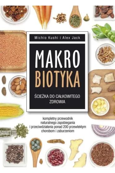 Makrobiotyka. �cie�ka do ca�kowitego zdrowia - Jack Alex, Kushi Michio