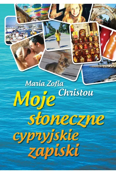 Moje s�oneczne cypryjskie zapiski - Maria Zofia Christou