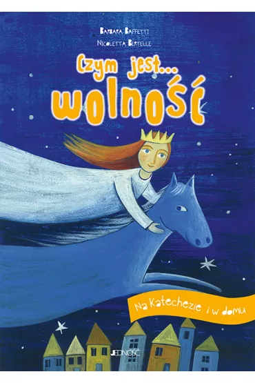 Czym jest... wolno��. Na katechezie i w domu - Francesca Assirelli, Barbara Baffetti