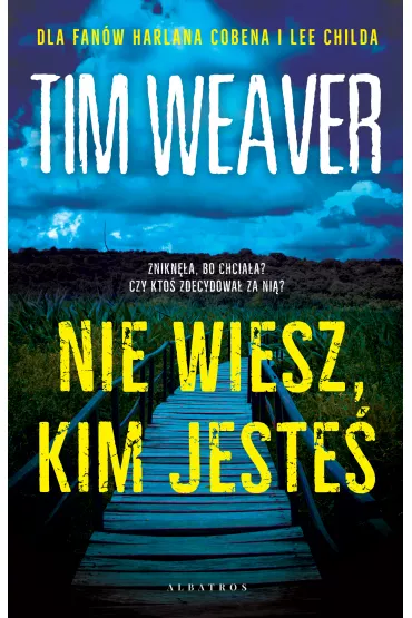 Nie wiesz, kim jeste� - Tim Weaver